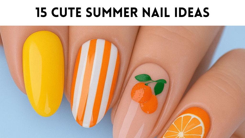 15 Cute Summer Nail Ideas That Bring Sweet Vacation Vibes
