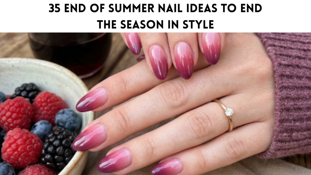 35 End of Summer Nail Ideas to End the Season in Style