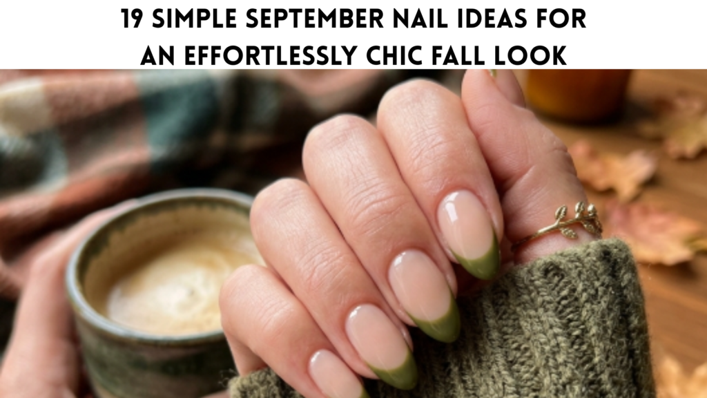 19 Simple September Nail Ideas for an Effortlessly Chic Fall Look